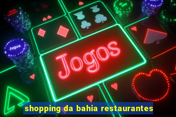 shopping da bahia restaurantes